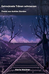 Getrocknete Tränen schmerzen - Maria Weidner - E-Book