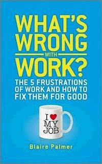 What's Wrong with Work? - Blaire Palmer - E-Book