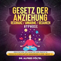 Gesetz der Anziehung / Resonanz / Annahme / Gedanken - Hypnose - Dr. Alfred Pöltel - Hörbuch