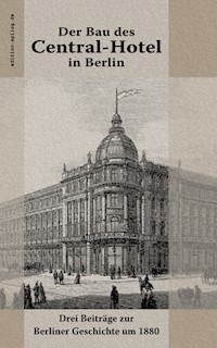 Der Bau des Central-Hotel in Berlin - Hermann von der Hude - E-Book