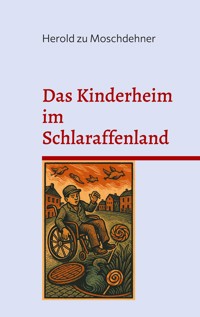 Das Kinderheim im Schlaraffenland - Herold zu Moschdehner - E-Book