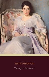 The Age of Innocence (Centaur Classics) [The 100 greatest novels of all time - #61] - Edith Wharton - E-Book