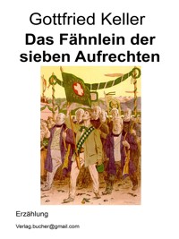 Das Fähnlein der sieben Aufrechten - Gottfried Keller - E-Book