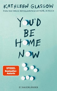 You'd be Home Now - Kathleen Glasgow - E-Book