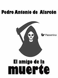 El amigo de la muerte - Pedro Antonio de Alarcón - E-Book