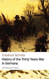 History of the Thirty Years War in Germany - Friedrich Schiller - E-Book