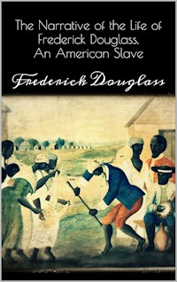 Narrative of the Life of Frederick Douglass - Frederick Douglass - E-Book