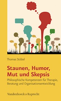 Staunen, Humor, Mut und Skepsis - Thomas Stölzel - E-Book