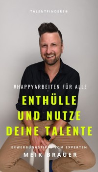 #happyarbeiten für Alle - Enthülle und nutze deine Talente - Meik Brauer - E-Book