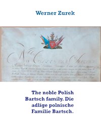 The noble Polish Bartsch family. Die adlige polnische Familie Bartsch. - Werner Zurek - E-Book