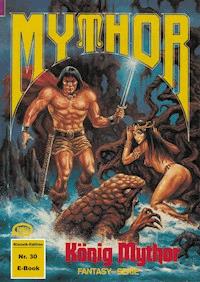 Mythor 30: König Mythor - Horst Hoffmann - E-Book