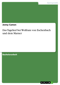 Das Tagelied bei Wolfram von Eschenbach und dem Marner - Jenny Camen - E-Book