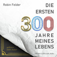 Die ersten 300 Jahre meines Lebens - Robin Felder - Hörbuch