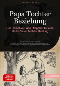 Papa Tochter Beziehung: Der ultimative Papa Ratgeber für eine starke Vater-Tochter-Bindung - Artemis Saage - E-Book