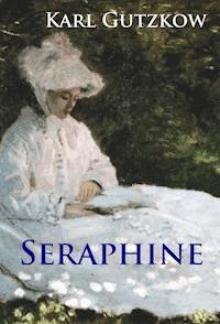 Seraphine - Karl Gutzkow - E-Book