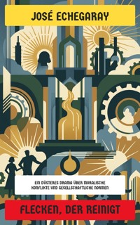 Flecken, der reinigt - José Echegaray - E-Book