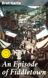 An Episode of Fiddletown - Bret Harte - E-Book
