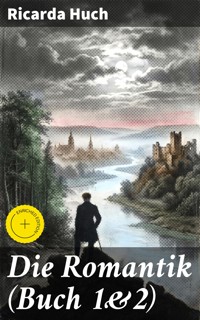 Die Romantik (Buch 1&2) - Ricarda Huch - E-Book