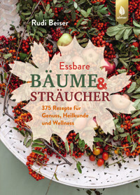 Essbare Bäume und Sträucher - Rudi Beiser - E-Book