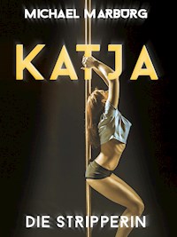 Katja, die Stripperin - Michael Marburg - E-Book
