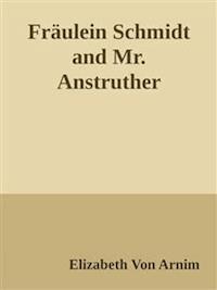 Fräulein Schmidt and Mr. Anstruther - Elizabeth von Arnim - E-Book