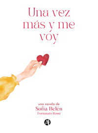 Una vez más y me voy - Sofía Belén Fortunato Rossi - E-Book