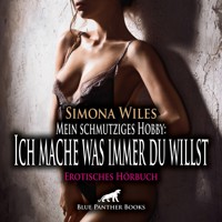 Mein schmutziges Hobby: Ich mache was immer du willst / Erotik Audio Story / Erotisches Hörbuch - Simona Wiles - Hörbuch