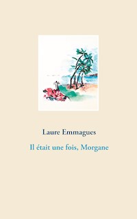 Il était une fois, Morgane - Laure Emmagues - E-Book