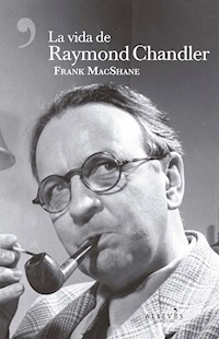 La vida de Raymond Chandler - Frank MacShane - E-Book