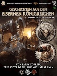Geschichten aus den Eisernen Königreichen, Staffel 1 Episode 6 - Larry Correia - E-Book