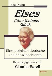 Elses (Über-)Lebens-Glück - Else Kuhn - E-Book