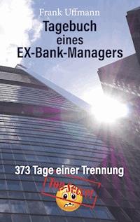 Tagebuch eines EX-Bank-Managers - Frank Uffmann - E-Book
