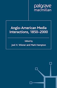 Anglo-American Media Interactions, 1850-2000 - Joel H. Wiener - E-Book