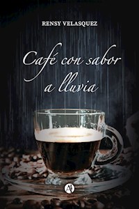Café con sabor a lluvia - Rensy Velasquez - E-Book