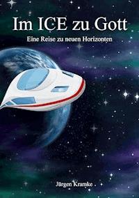 Im ICE zu Gott - Jürgen Kramke - E-Book