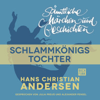 H. C. Andersen: Sämtliche Märchen und Geschichten, Schlammkönigs Tochter - Hans Christian Andersen - Hörbuch