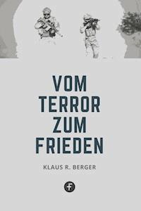 Vom Terror zum Frieden - Klaus Rudolf Berger - E-Book