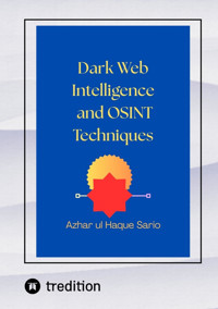 Dark Web Intelligence and OSINT Techniques - Azhar ul Haque Sario - E-Book