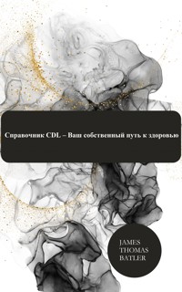 Справочник CDL – Ваш собственный путь к здоровью - James Thomas Batler - E-Book