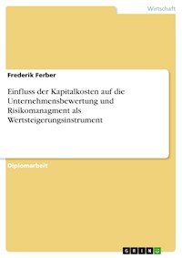 Einfluss der Kapitalkosten auf die Unternehmensbewertung und Risikomanagment als Wertsteigerungsinstrument - Frederik Ferber - E-Book
