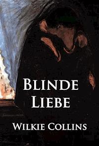 Blinde Liebe - Wilkie Collins - E-Book