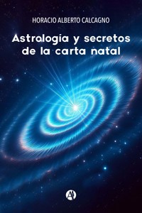 Astrología y secretos de la carta natal - Horacio Alberto Calcagno - E-Book