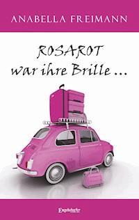 ROSAROT war ihre Brille … - Anabella Freimann - E-Book