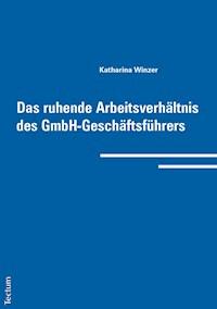 Das ruhende Arbeitsverhältnis des GmbH-Geschäftsführers - Katharina Winzer - E-Book