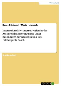 Internationalisierungsstrategien in der Automobilzulieferindustrie unter besonderer Berücksichtigung des Fallbeispiels Bosch - Denis Dörbandt - E-Book