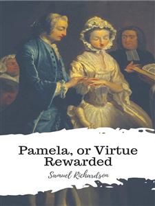 Pamela, or Virtue Rewarded - Samuel Richardson - E-Book