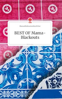 BEST OF Mama-Blackouts. Life is a Story - story.one - MamaWahnsinnHochVier - E-Book