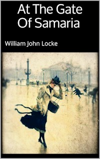 At The Gate Of Samaria - William John Locke - E-Book