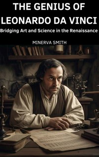 The Genius of Leonardo Da Vinci - Minerva Smith - E-Book