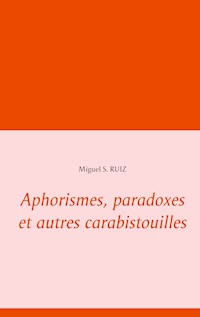 Aphorismes, paradoxes et autres carabistouilles - Miguel S. Ruiz - E-Book